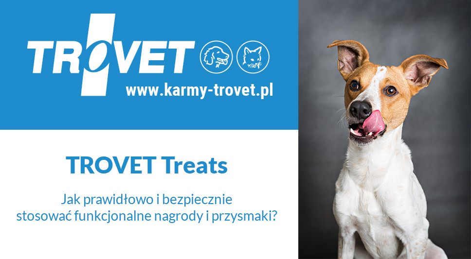 Trovet Treats - jak prawidłowo i bezpiecznie stosować nagrody w żywieniu i wychowywaniu naszych pupili?